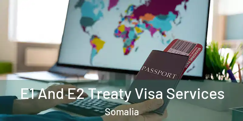  E1 And E2 Treaty Visa Services Somalia
