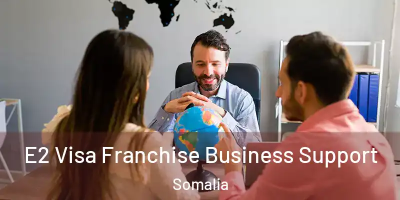  E2 Visa Franchise Business Support Somalia