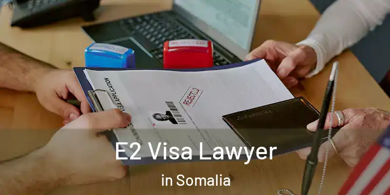  E2 Visa Lawyer in Somalia