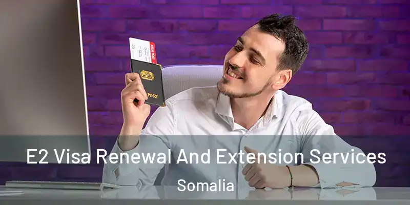  E2 Visa Renewal And Extension Services Somalia