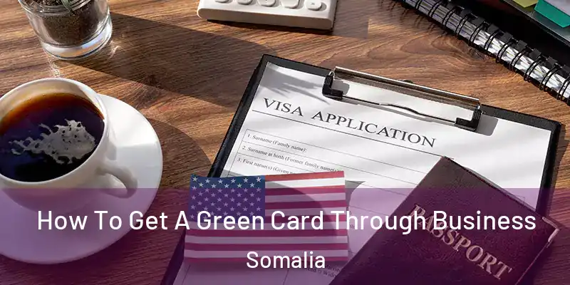 How To Get A Green Card Through Business Somalia