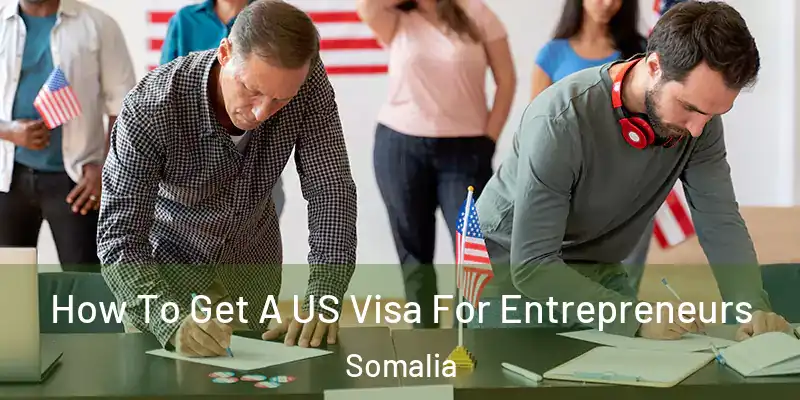  How To Get A US Visa For Entrepreneurs Somalia