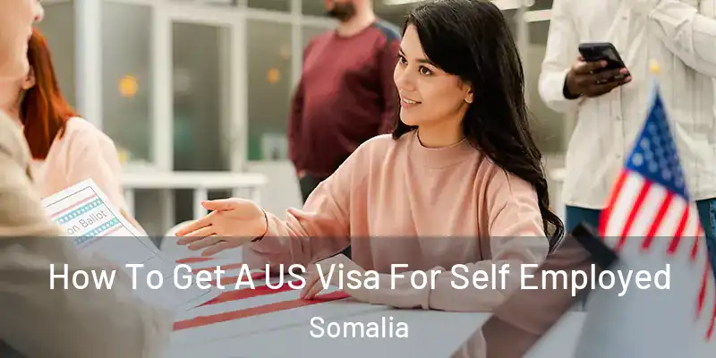  How To Get A US Visa For Self Employed Somalia