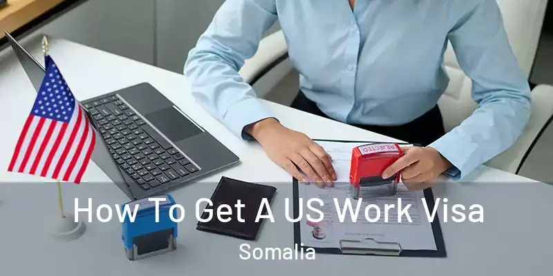  How To Get A US Work Visa Somalia