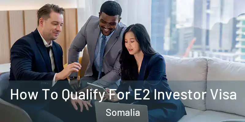  How To Qualify For E2 Investor Visa Somalia
