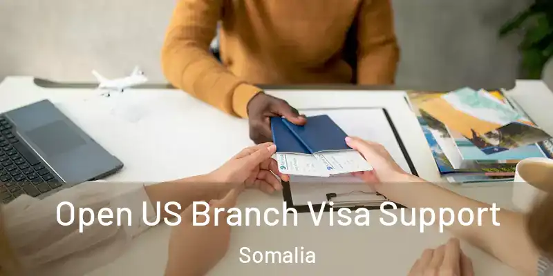  Open US Branch Visa Support Somalia