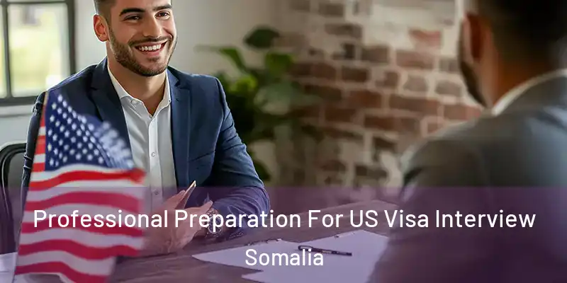  Professional Preparation For US Visa Interview Somalia