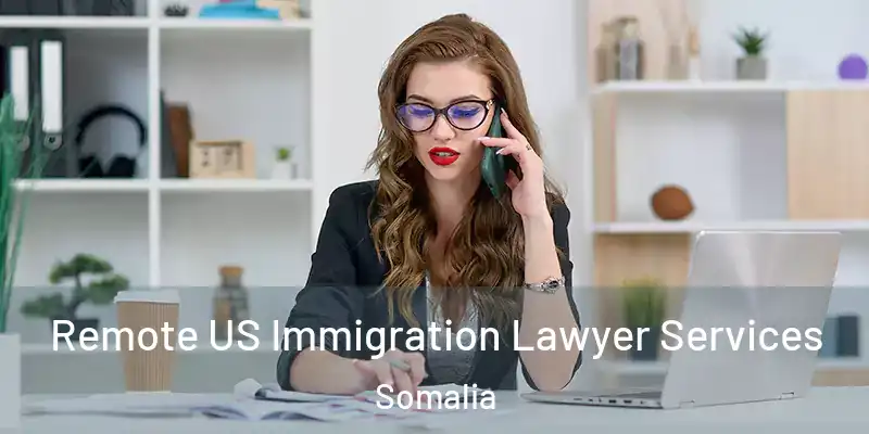  Remote US Immigration Lawyer Services Somalia
