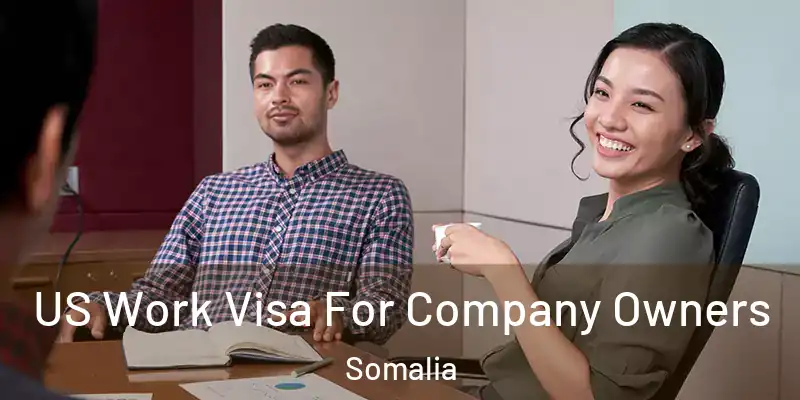  US Work Visa For Company Owners Somalia