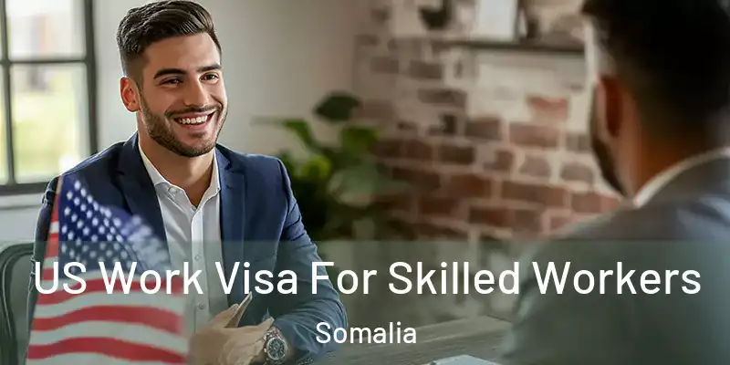  US Work Visa For Skilled Workers Somalia