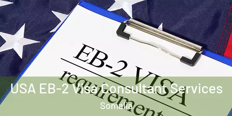  USA EB-2 Visa Consultant Services Somalia